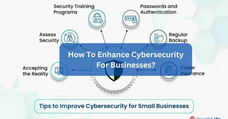 How To Enhance Cybersecurity For Businesses? – Discover All This!