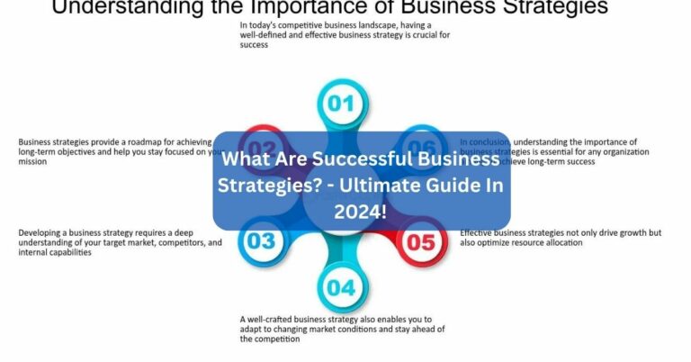 What Are Successful Business Strategies? – Ultimate Guide In 2024!