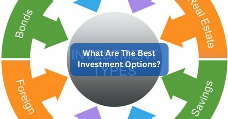 What Are The Best Investment Options? – A Comprehensive Guide!