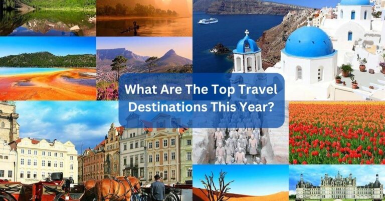 What Are The Top Travel Destinations This Year? Guide!