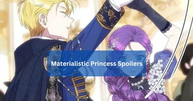 Materialistic Princess Spoilers – Explore The Details Instantly!