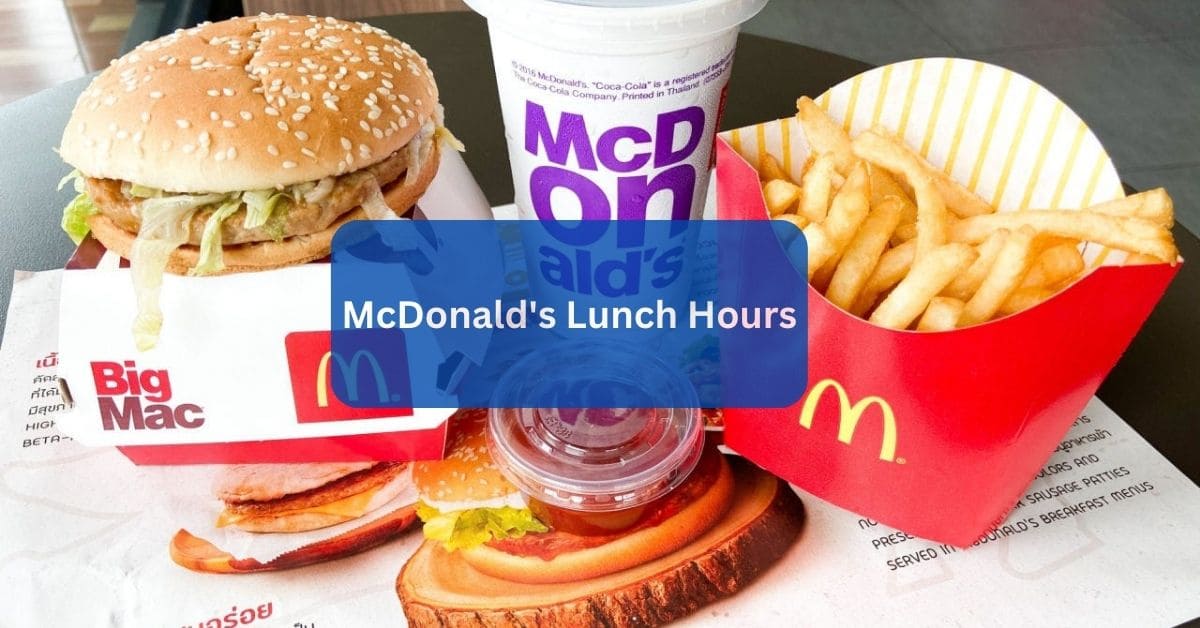 McDonald's Lunch Hours - A Thouroghful Guide!