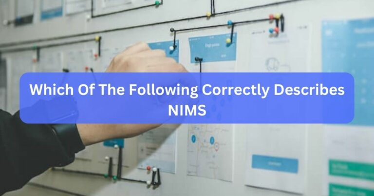 Which Of The Following Correctly Describes NIMS? – Dive Into Detailed!